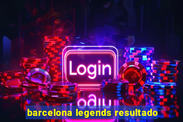 barcelona legends resultado